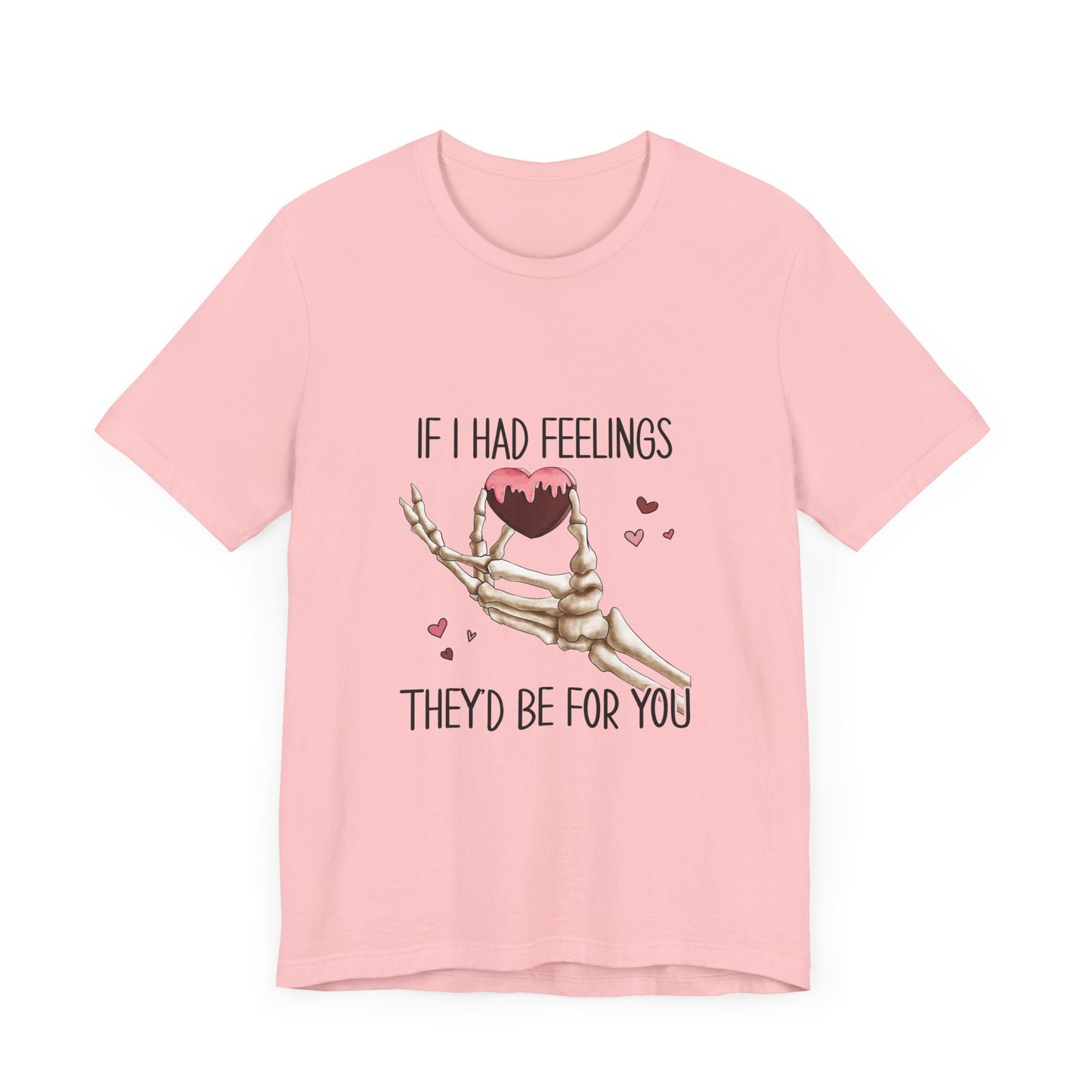 If I had Feelings Valentines Tee