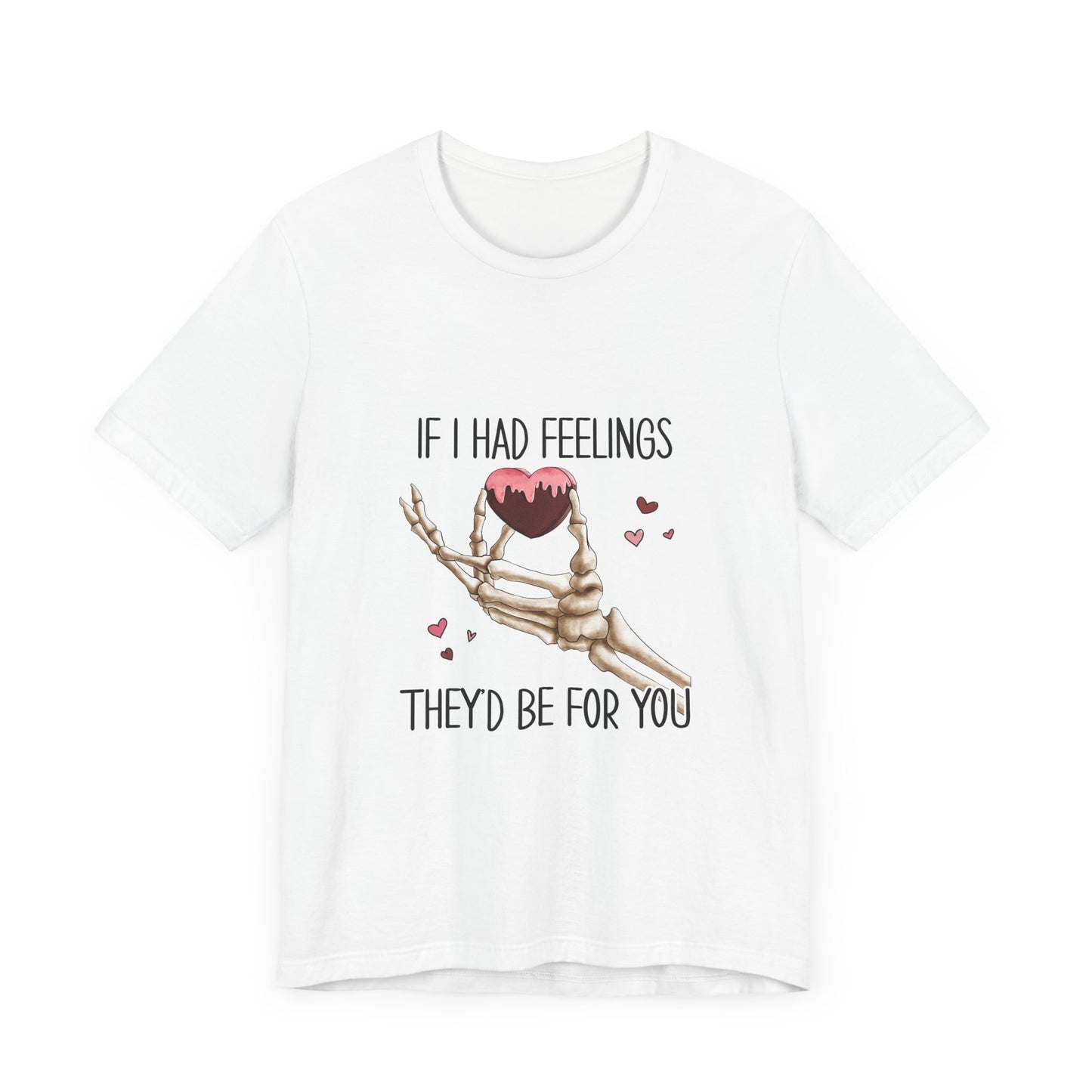 If I had Feelings Valentines Tee