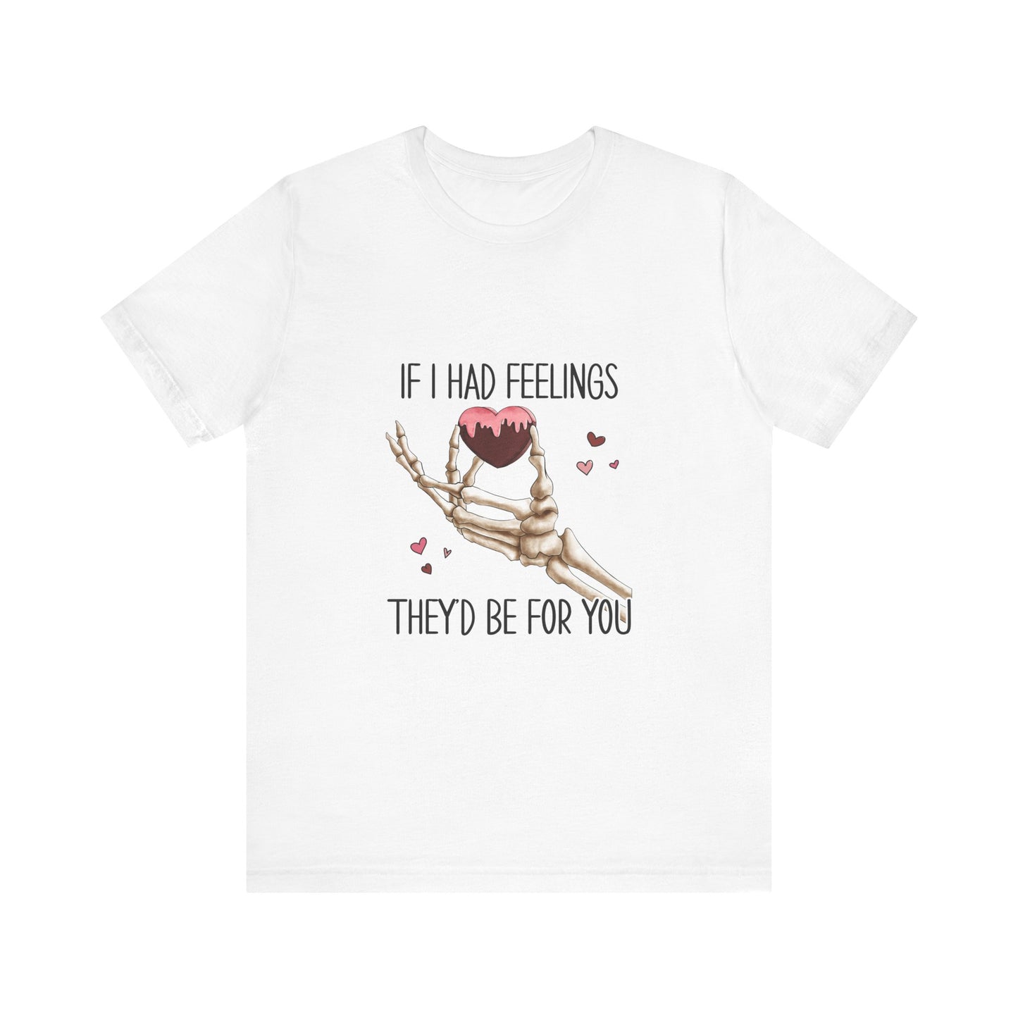 If I had Feelings Valentines Tee