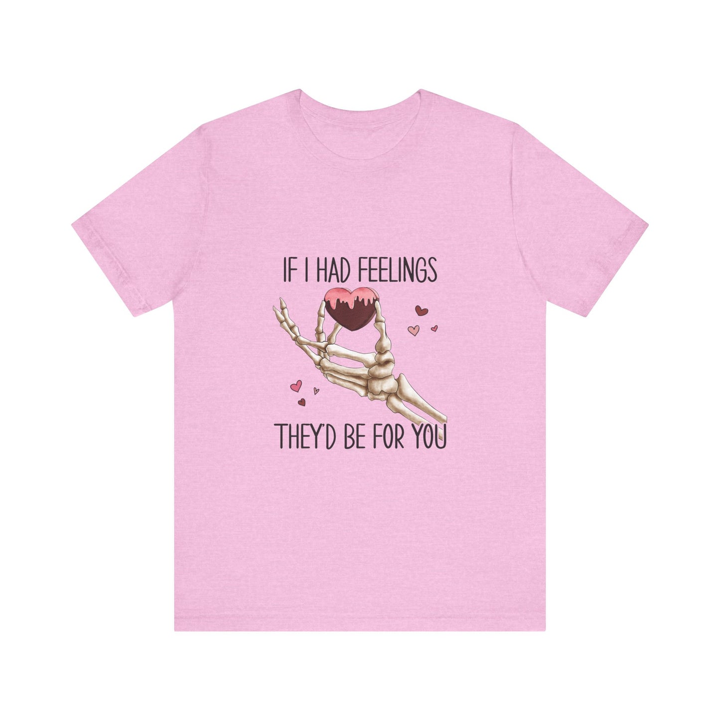 If I had Feelings Valentines Tee