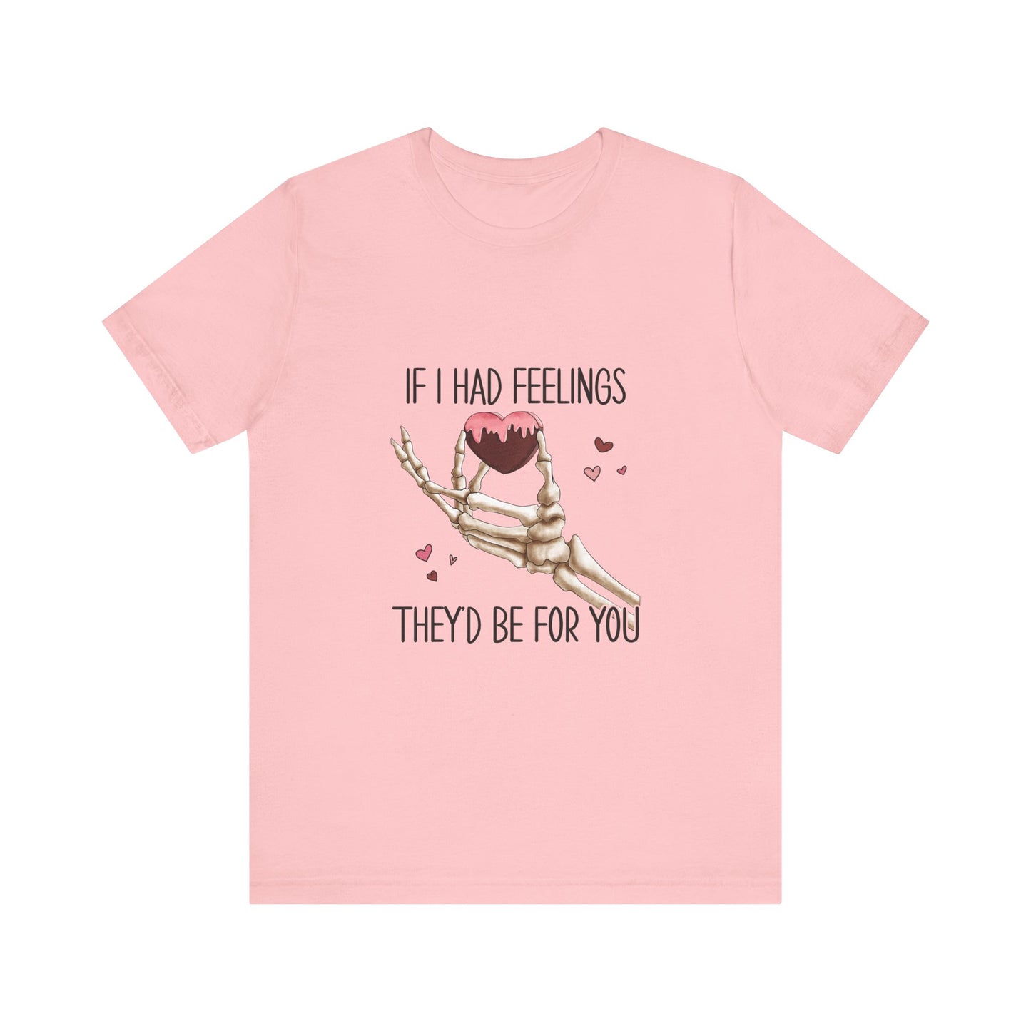 If I had Feelings Valentines Tee